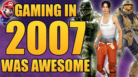 2007 Was The Best Year For Gaming Youtube
