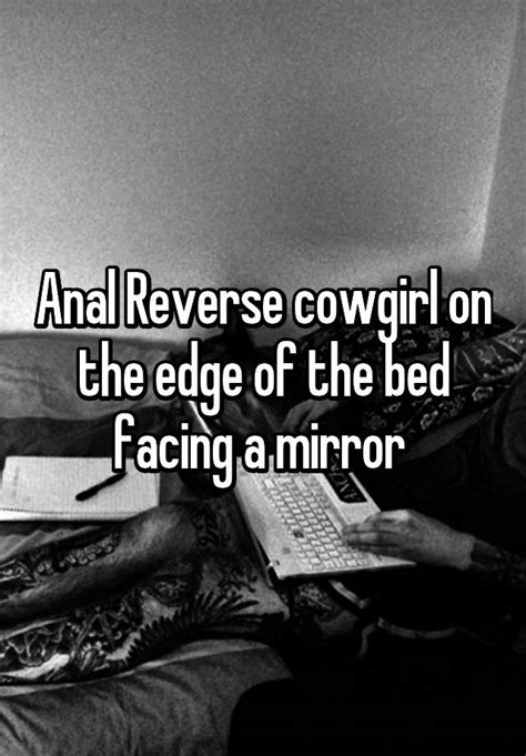 anal reverse cowgirl on the edge of the bed facing a mirror