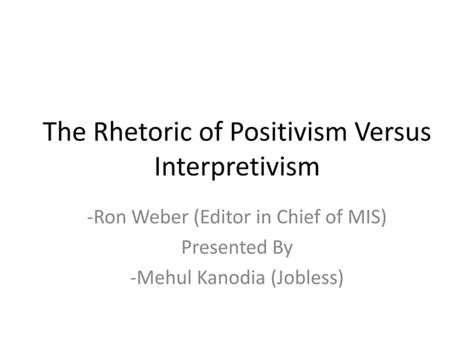 Rhetoric On Positivism And Interpretivism Ppt