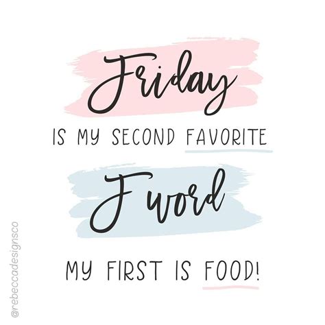Friday Is My Second Favorite F Word My First Is Food Friday Quote