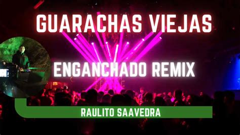 Enganchados De Guarachas Viejas Remix Dj Raulito Youtube
