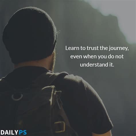Learn To Trust The Journey Even When You Do Not Understand It
