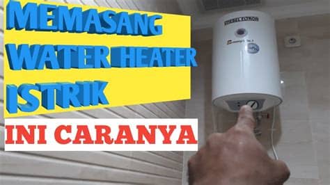 Cara memilih pemanas air atau water heater. Cara pasang water heater listrik | Pemanas air listrik ...