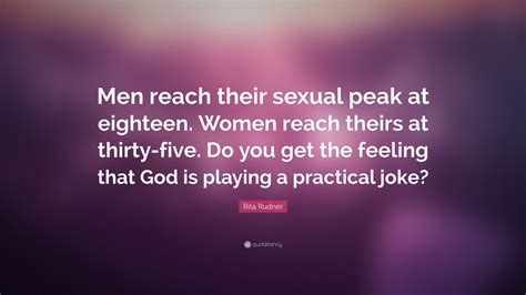 Rita Rudner Quote “men Reach Their Sexual Peak At Eighteen Women Reach Theirs At Thirty Five