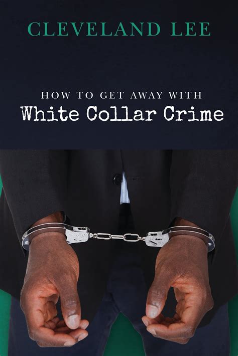How To Get Away With White Collar Crime What Are The Pros And Cons Of