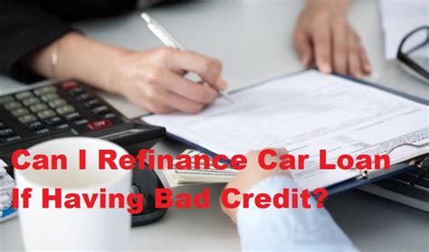 Can I Refinance Car Loan If I Have Bad Credit Refinance Now