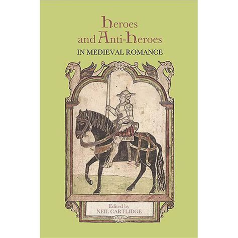 Studies In Medieval Romance Heroes And Anti Heroes In Medieval Romance