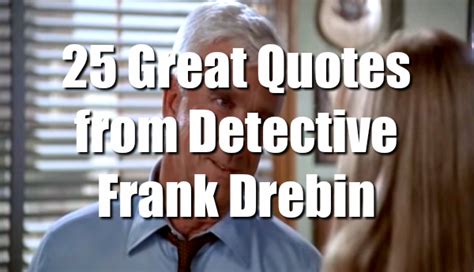 Great Frank Drebin Quotes From The Naked Gun Series The S Ruled