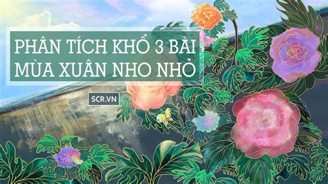 Phân Tích Khổ 3 Bài Mùa Xuân Nho Nhỏ 21 Bài Hay Nhất