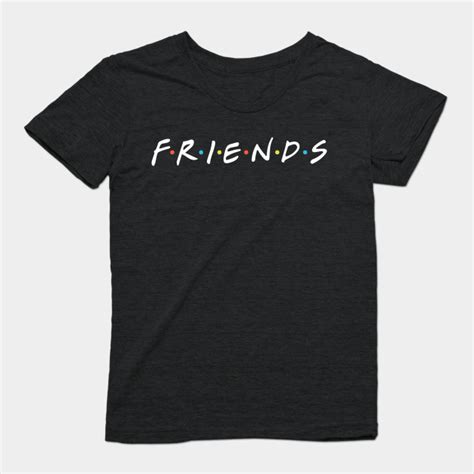Friends Friends T Shirt Teepublic Shirts Mens Tops Fashion