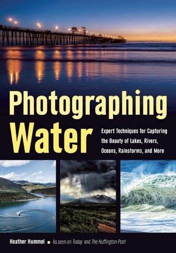 Buy Photographing Water Expert Techniques For Capturing The Beauty Of