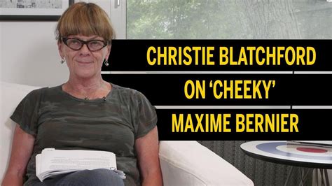 Christie Blatchford On Cheeky Maxime Bernier Youtube