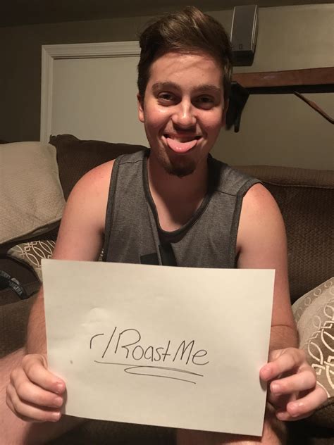 My Friend Just Turned 18 Give Him A Confidence Booster R Roastme