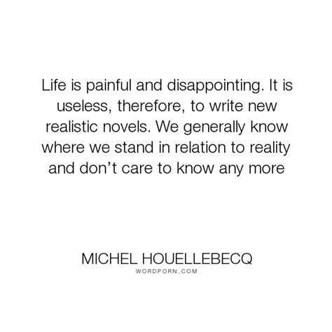 Michel Houellebecq Life Is Painful And Disappointing It Is Useless