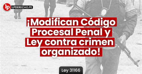 Modifican Código Procesal Penal y Ley contra crimen organizado Publican Ley LP