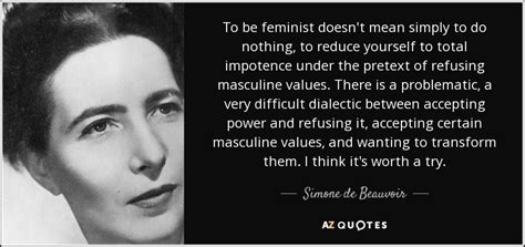 Simone De Beauvoir Quote To Be Feminist Doesnt Mean Simply To Do