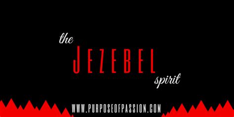 The Jezebel Spirit Purpose Of Passion
