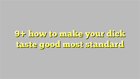 9 how to make your dick taste good most standard công lý and pháp luật