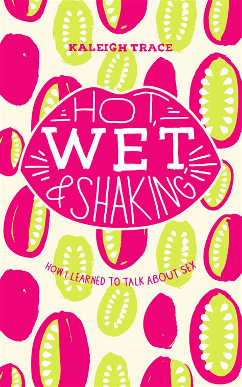Hot Wet And Shaking How I Learned To Talk About Sex · Invisible