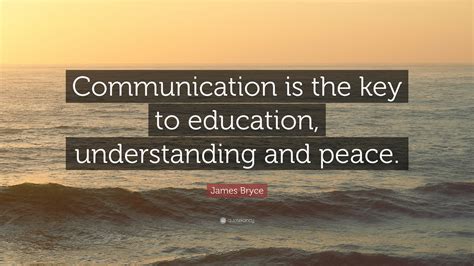 James Bryce Quote Communication Is The Key To Education
