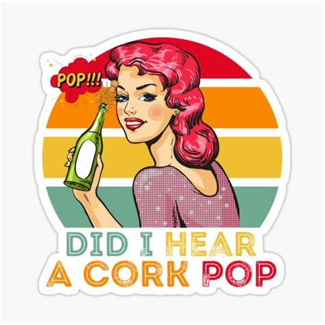 Vintage Pop Art Did I Hear A Cork Pop Sticker By Ani Pop Redbubble