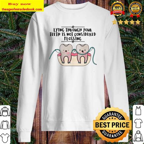 Maybe you would like to learn more about one of these? Lying Through Your Teeth Dental T-Shirt