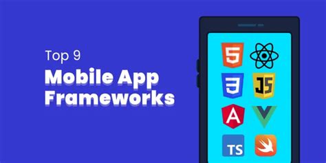Top 9 Mobile App Development Frameworks In 2022