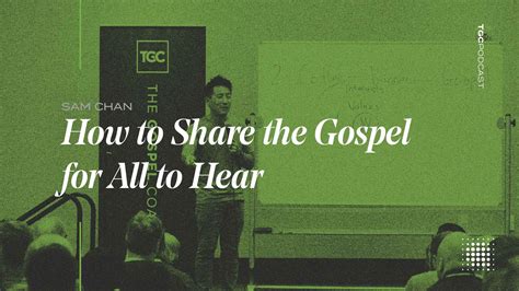 Tgc Podcast How To Share The Gospel For All To Hear