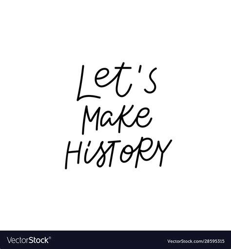 Lets Make History Calligraphy Quote Lettering Vector Image