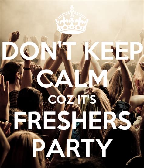 Dont Keep Calm Coz Its Freshers Party Poster Gh Keep Calm O Matic
