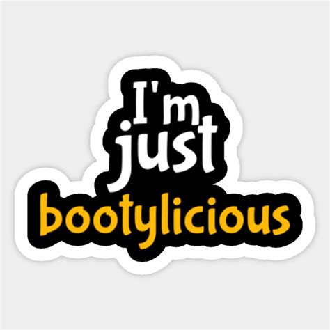 i m just bootylicious sexy booty and im dilicious sticker teepublic