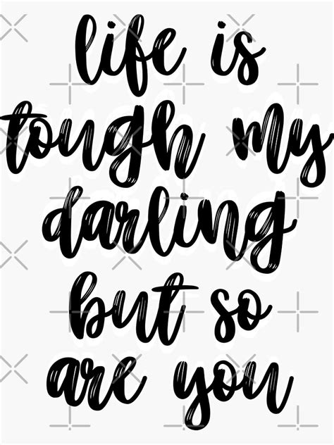 Life Is Tough My Darling But So Are You Sticker By Madedesigns