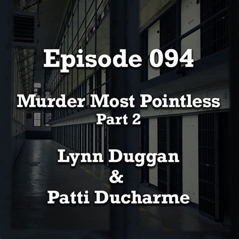 94 Part 2 Murder Most Pointless Lynn Duggan And Patti Ducharme Bc