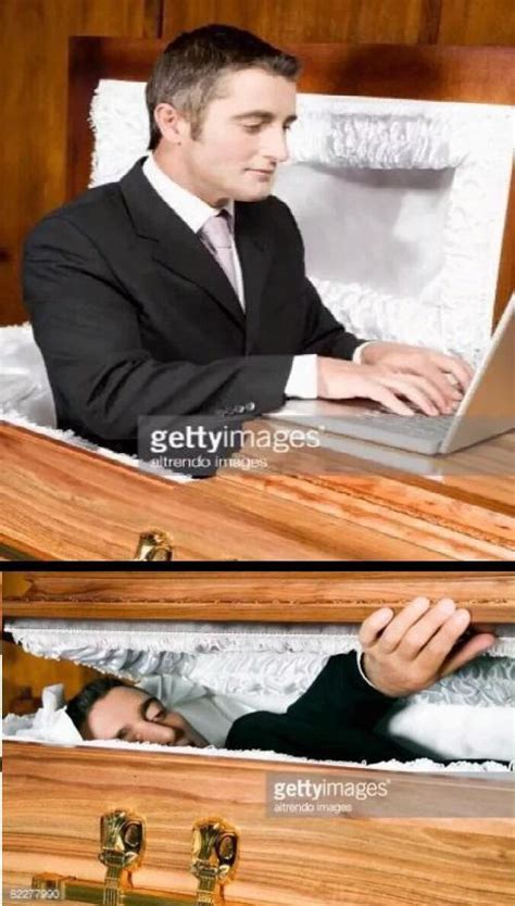 Thats Enough Deceased Man In Coffin Typing On A Laptop Know Your Meme