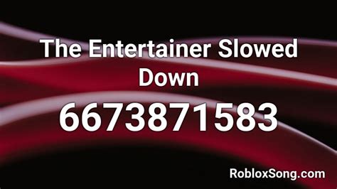 The Entertainer Slowed Down Roblox Id Roblox Music Codes
