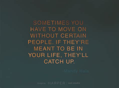 Quote Sometimes You Have To Move On Without