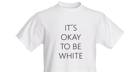 Its Okay To Be White T Shirts Pulled From Auction Site Trade Me Over