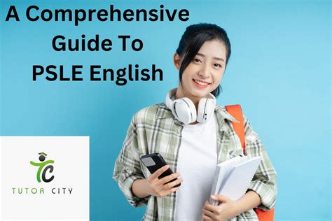 A Comprehensive Guide To PSLE English Everything You Need To Know