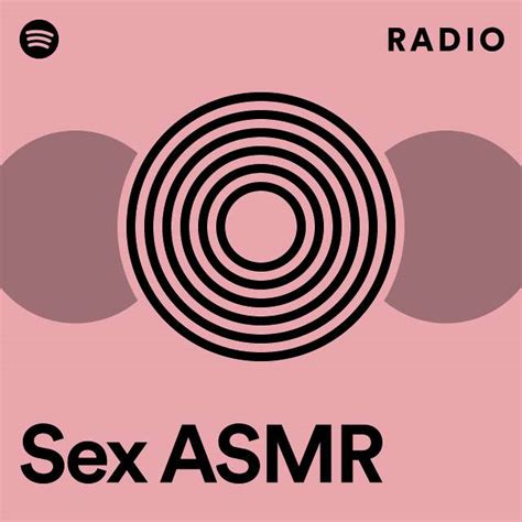 Sex Asmr Radio Playlist By Spotify Spotify