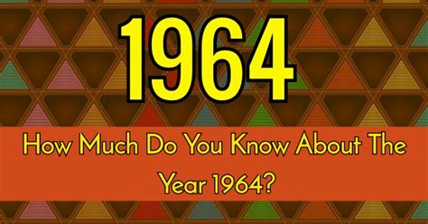 I'll shoot my girlfriend if she cheats on me. How Much Do You Know About Year 1964? | QuizPug