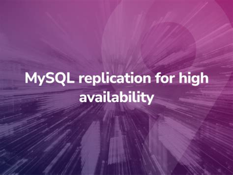 MySQL Replication For High Availability Severalnines