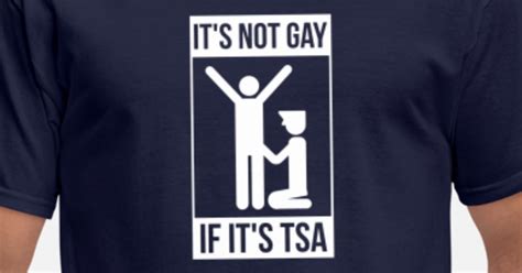 Its Not Gay If Its Tsa Mens T Shirt Spreadshirt