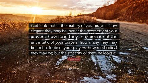 Thomas Brooks Quote God Looks Not At The Oratory Of Your Prayers How