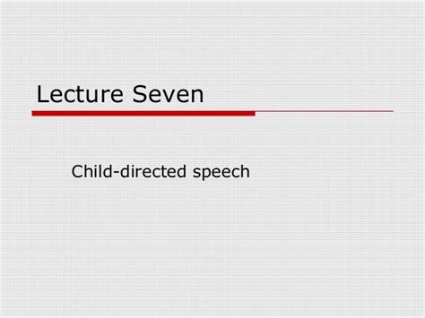 Language Acquisition Lecture 7 Child Directed Speech