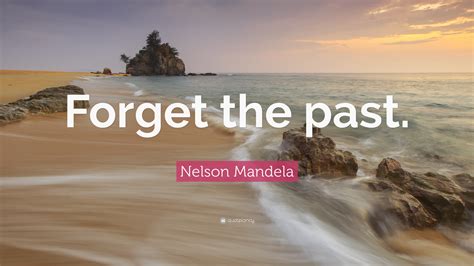 nelson-mandela-quote-forget-the-past-23-wallpapers-quotefancy