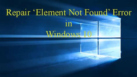 how to fix “element not found” error in windows 10