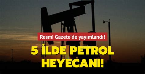 Resmi Gazete de yayımlandı 5 ilde petrol heyecanı
