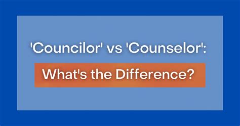 ‘councilor Vs Counselor Whats The Difference