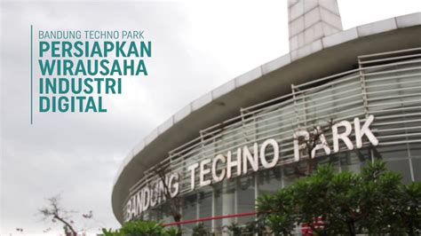 Bandung Techno Park Persiapkan Wirausaha Industri Digital Youtube
