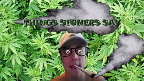 THINGS STONERS SAY Happy 420 YouTube